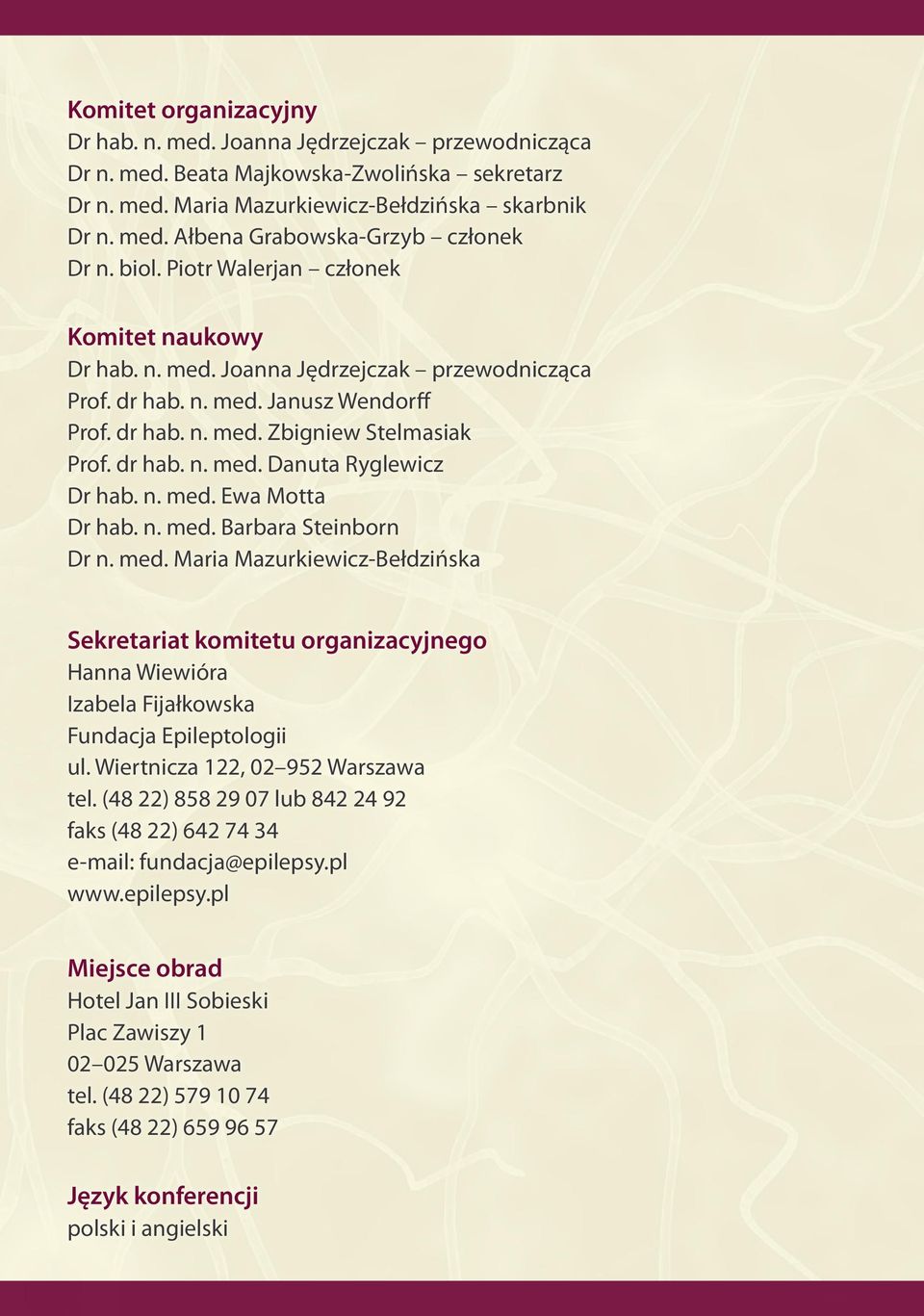 n. med. Ewa Motta Dr hab. n. med. Barbara Steinborn Dr n. med. Maria Mazurkiewicz-Bełdzińska Sekretariat komitetu organizacyjnego Hanna Wiewióra Izabela Fijałkowska Fundacja Epileptologii ul.