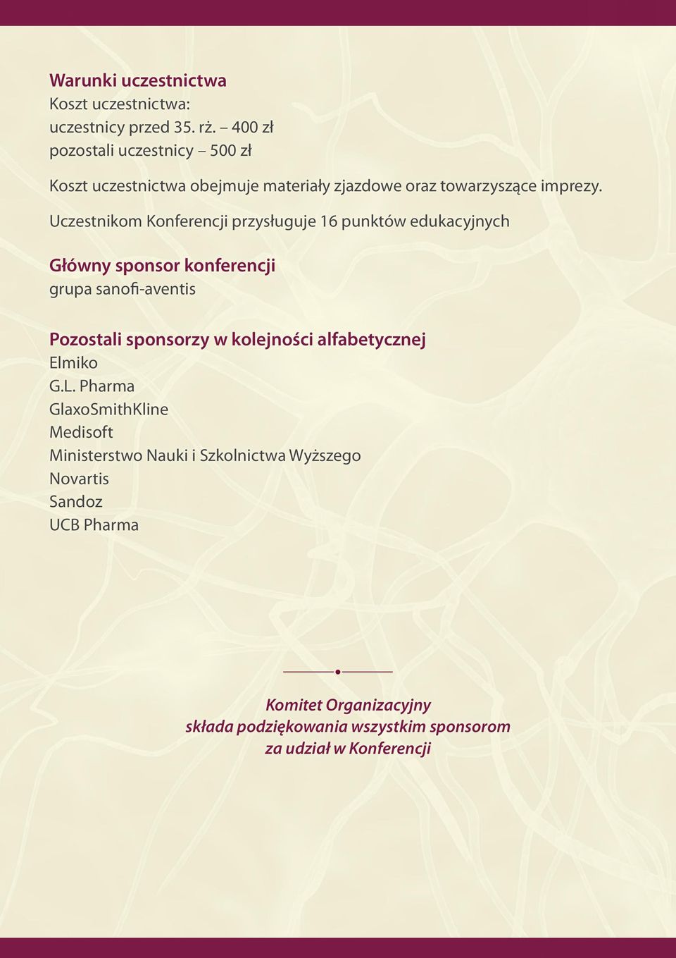 Uczestnikom Konferencji przysługuje 16 punktów edukacyjnych Główny sponsor konferencji grupa sanofi-aventis Pozostali sponsorzy w