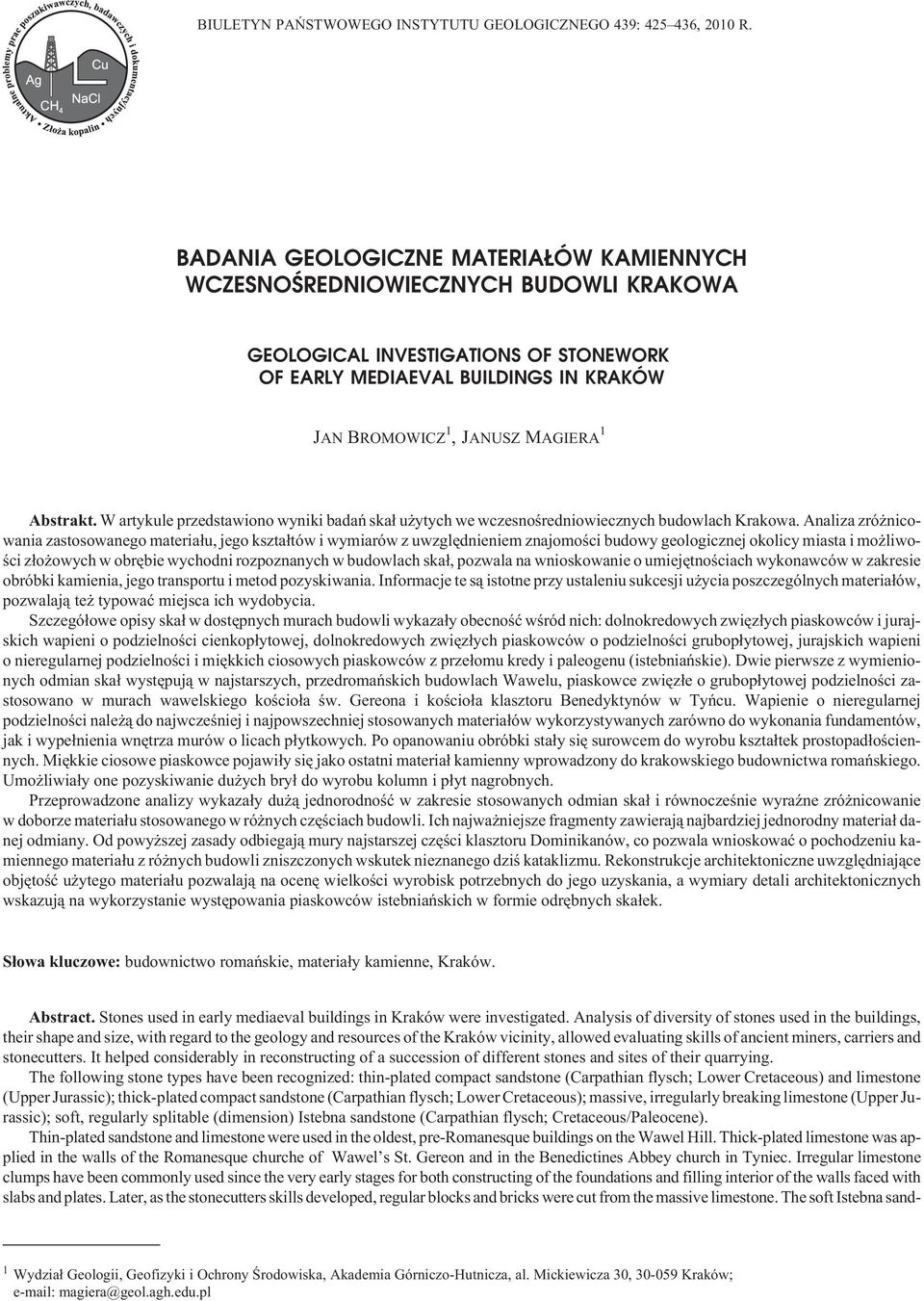 Abstrakt. W artykule przedstawiono wyniki badañ ska³ u ytych we wczesnoœredniowiecznych budowlach Krakowa.