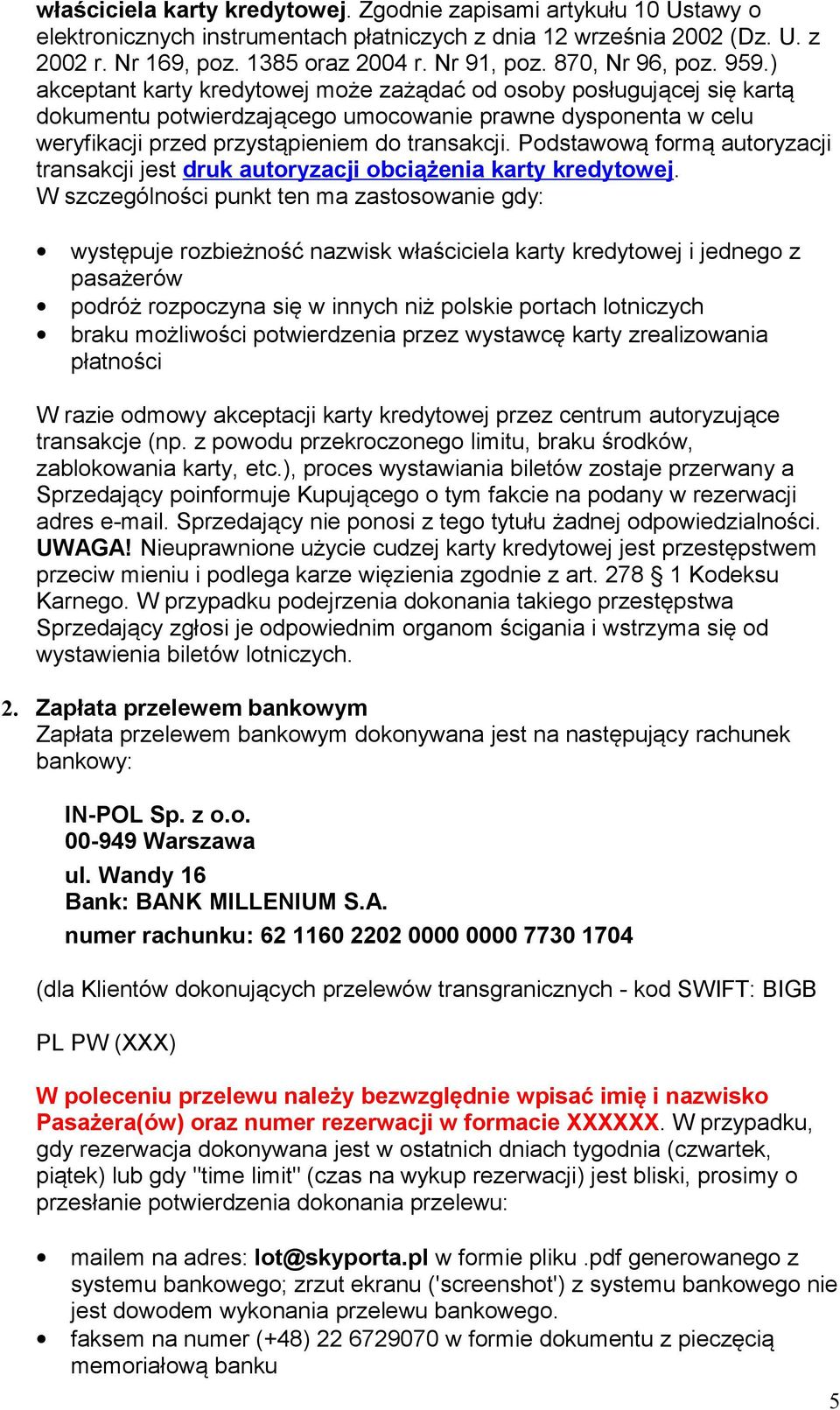 ) akceptant karty kredytowej może zażądać od osoby posługującej się kartą dokumentu potwierdzającego umocowanie prawne dysponenta w celu weryfikacji przed przystąpieniem do transakcji.