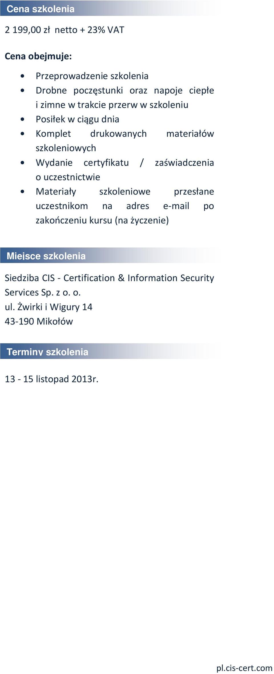 uczestnictwie Materiały szkoleniowe przesłane uczestnikom na adres e-mail po zakończeniu kursu (na życzenie) Miejsce szkolenia