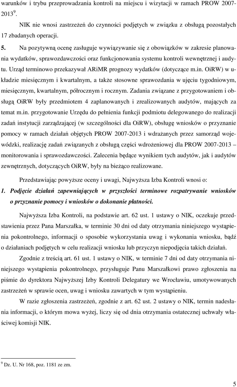 Urząd terminowo przekazywał ARiMR prognozy wydatków (dotyczące m.in. OiRW) w u- kładzie miesięcznym i kwartalnym, a także stosowne sprawozdania w ujęciu tygodniowym, miesięcznym, kwartalnym, półrocznym i rocznym.