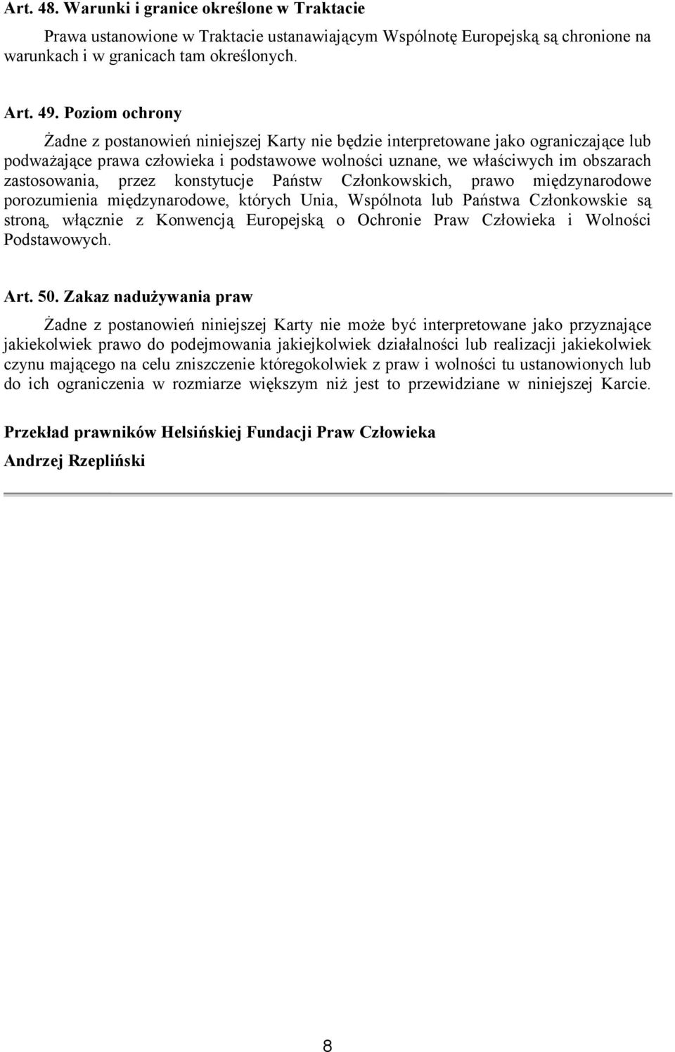 przez konstytucje Państw Członkowskich, prawo międzynarodowe porozumienia międzynarodowe, których Unia, Wspólnota lub Państwa Członkowskie są stroną, włącznie z Konwencją Europejską o Ochronie Praw