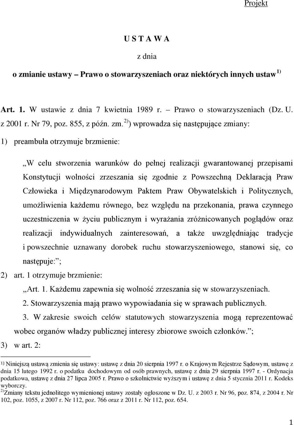 2) ) wprowadza się następujące zmiany: 1) preambuła otrzymuje brzmienie: W celu stworzenia warunków do pełnej realizacji gwarantowanej przepisami Konstytucji wolności zrzeszania się zgodnie z
