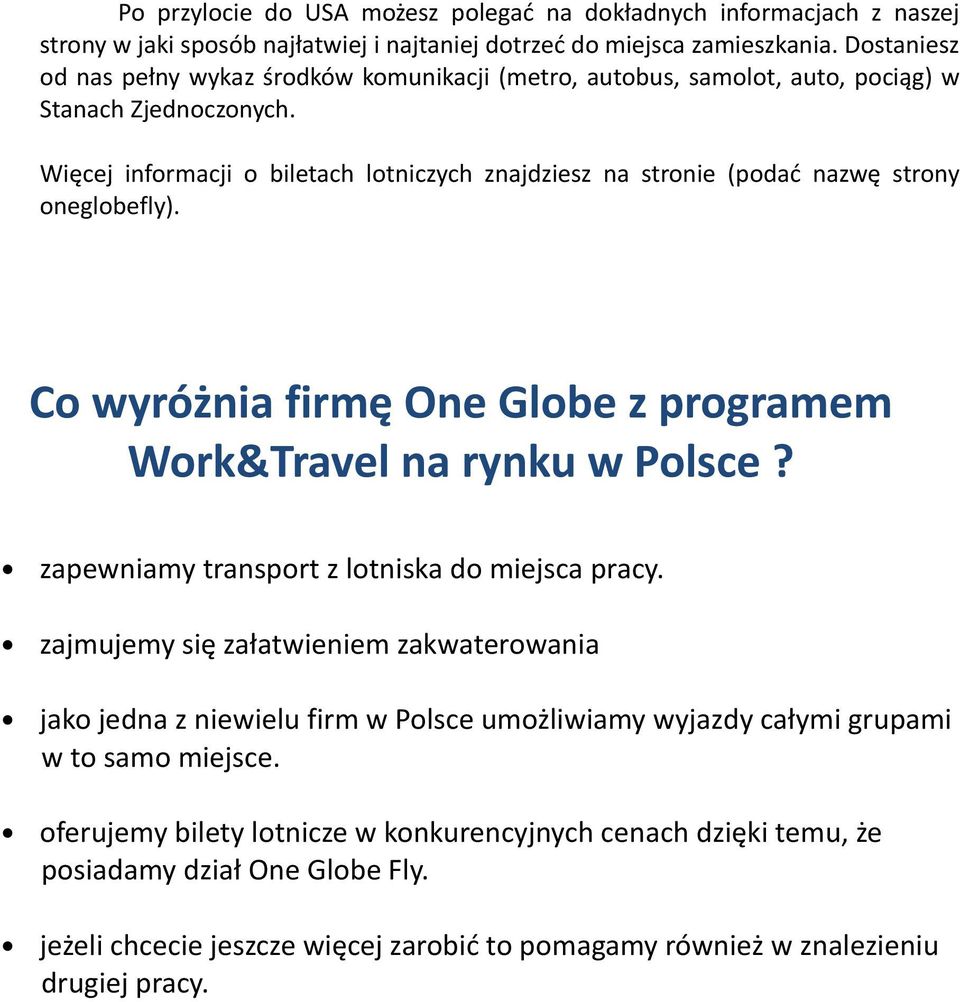 Więcej informacji o biletach lotniczych znajdziesz na stronie (podać nazwę strony oneglobefly). Co wyróżnia firmę One Globe z programem Work&Travel na rynku w Polsce?