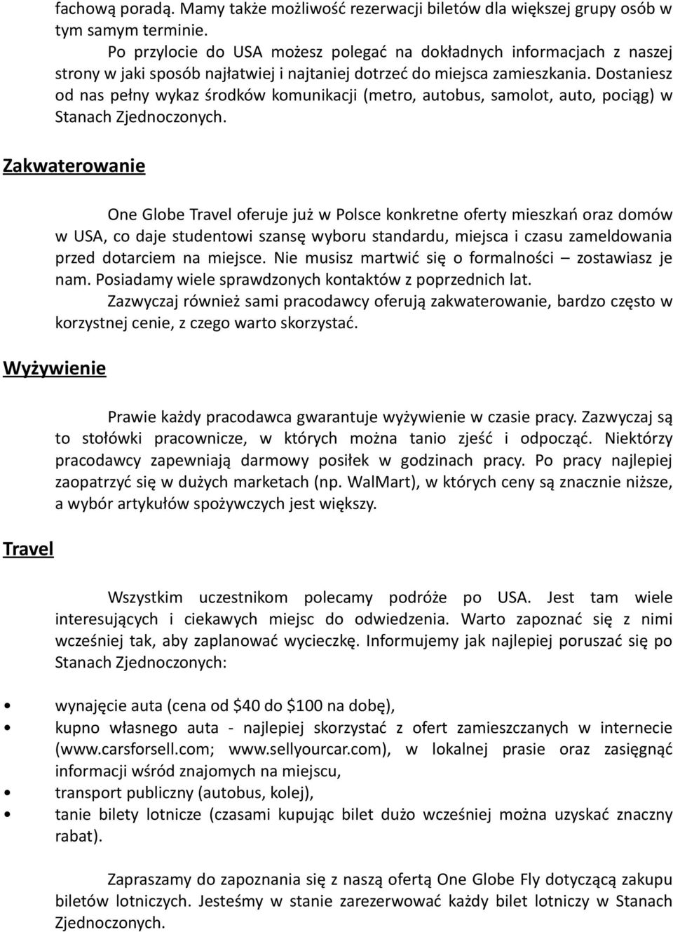 Dostaniesz od nas pełny wykaz środków komunikacji (metro, autobus, samolot, auto, pociąg) w Stanach Zjednoczonych.