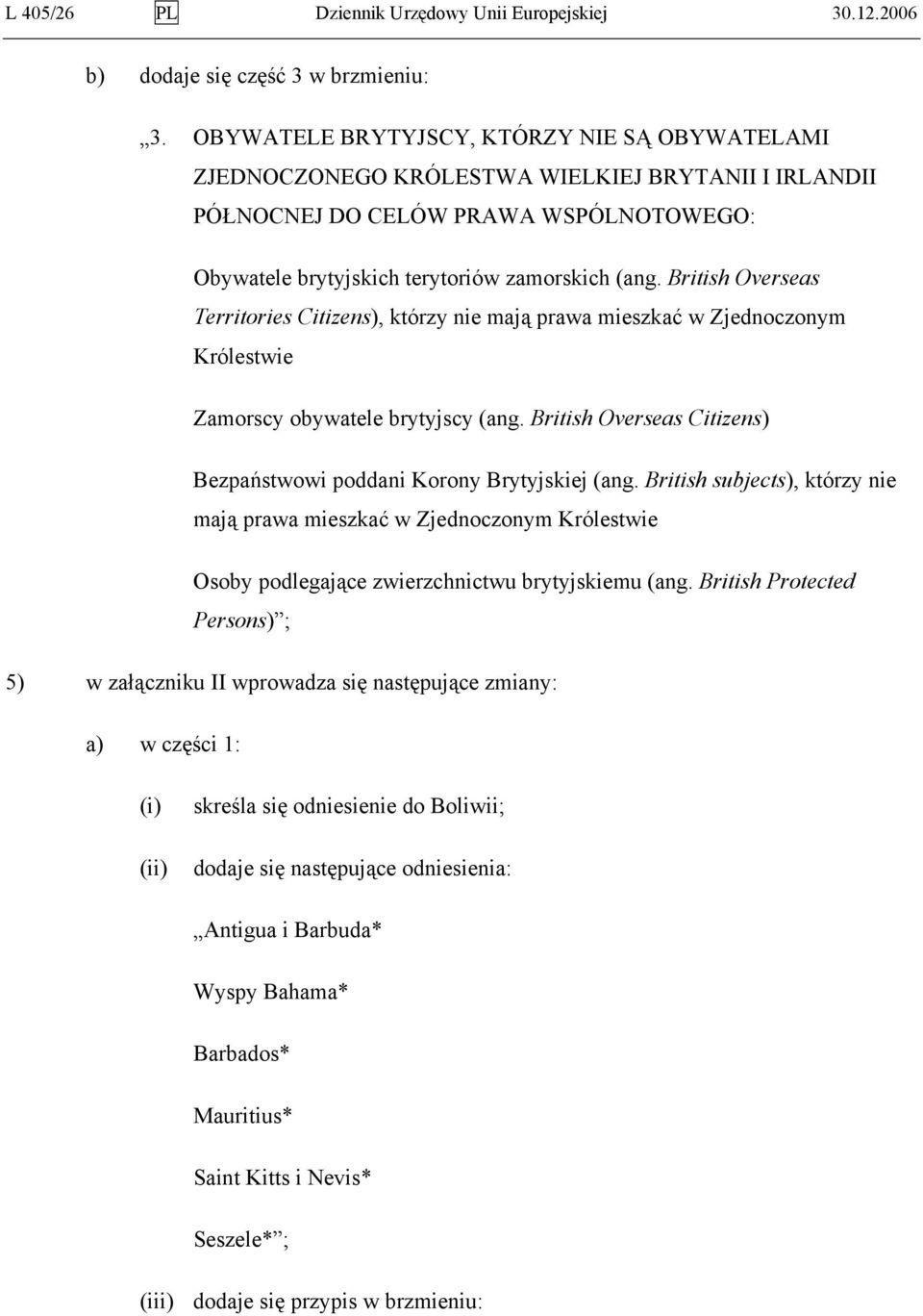 British Overseas Territories Citizens), którzy nie mają prawa mieszkać w Zjednoczonym Królestwie Zamorscy obywatele brytyjscy (ang.