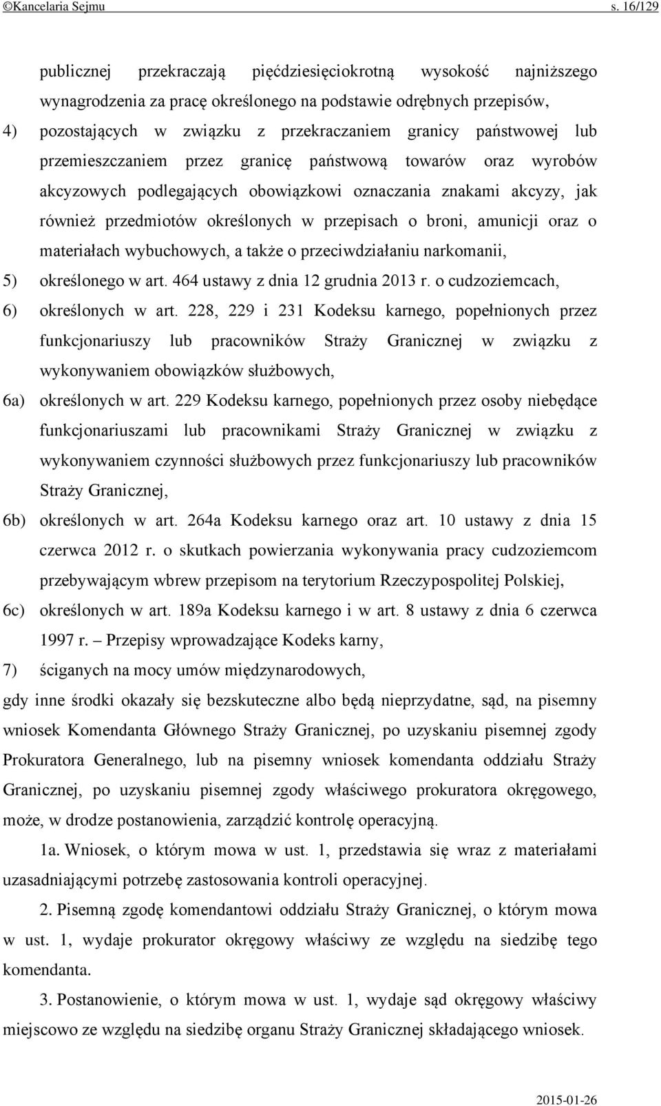 państwowej lub przemieszczaniem przez granicę państwową towarów oraz wyrobów akcyzowych podlegających obowiązkowi oznaczania znakami akcyzy, jak również przedmiotów określonych w przepisach o broni,