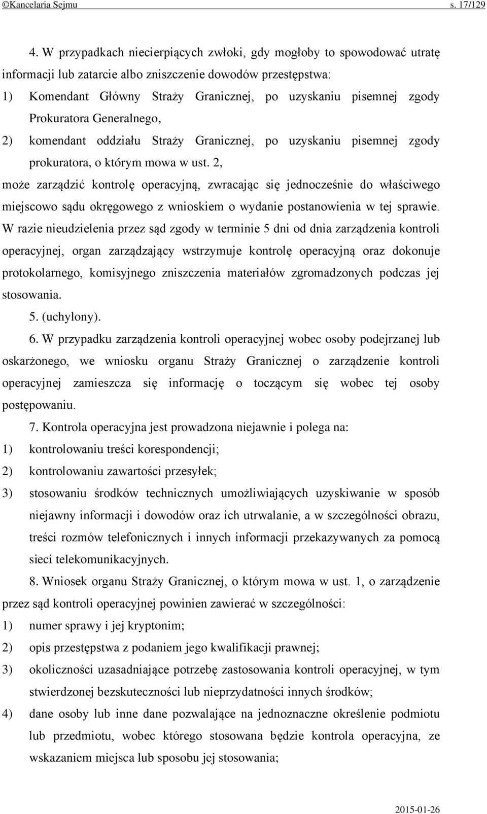 Prokuratora Generalnego, 2) komendant oddziału Straży Granicznej, po uzyskaniu pisemnej zgody prokuratora, o którym mowa w ust.