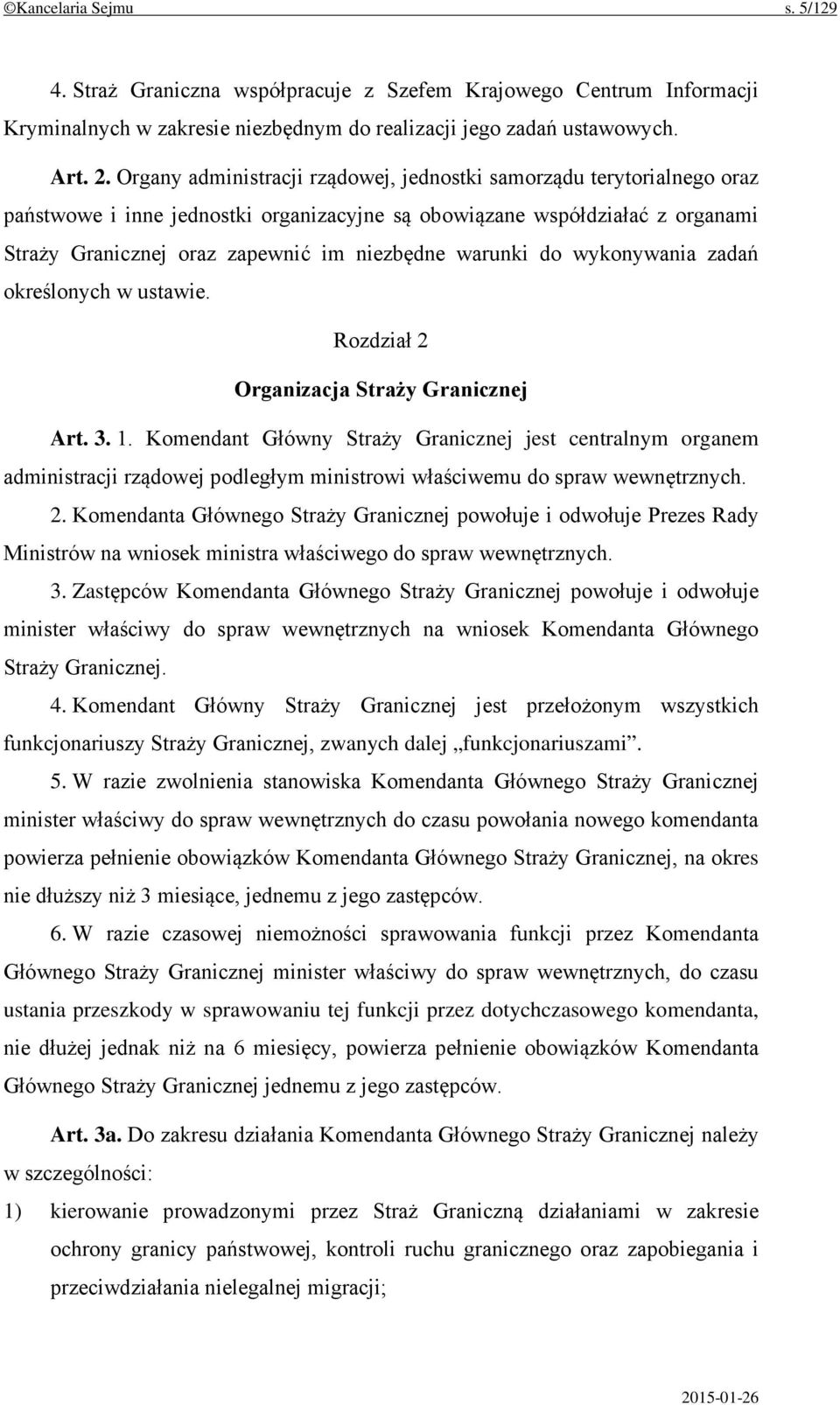 warunki do wykonywania zadań określonych w ustawie. Rozdział 2 Organizacja Straży Granicznej Art. 3. 1.