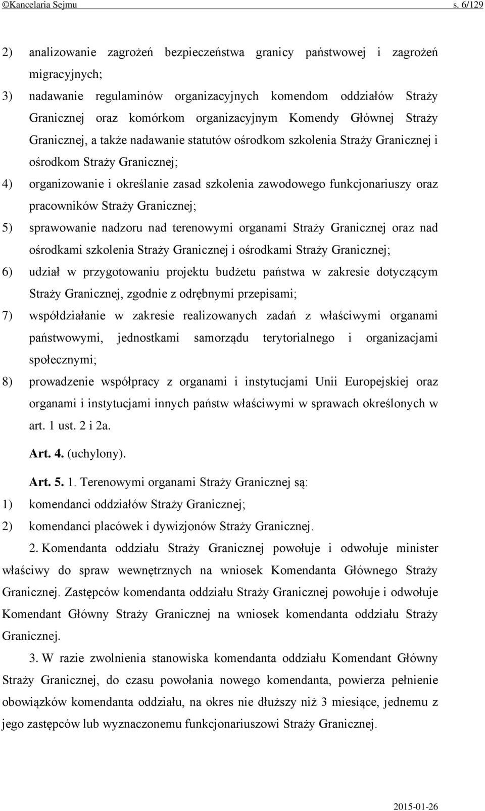 Komendy Głównej Straży Granicznej, a także nadawanie statutów ośrodkom szkolenia Straży Granicznej i ośrodkom Straży Granicznej; 4) organizowanie i określanie zasad szkolenia zawodowego