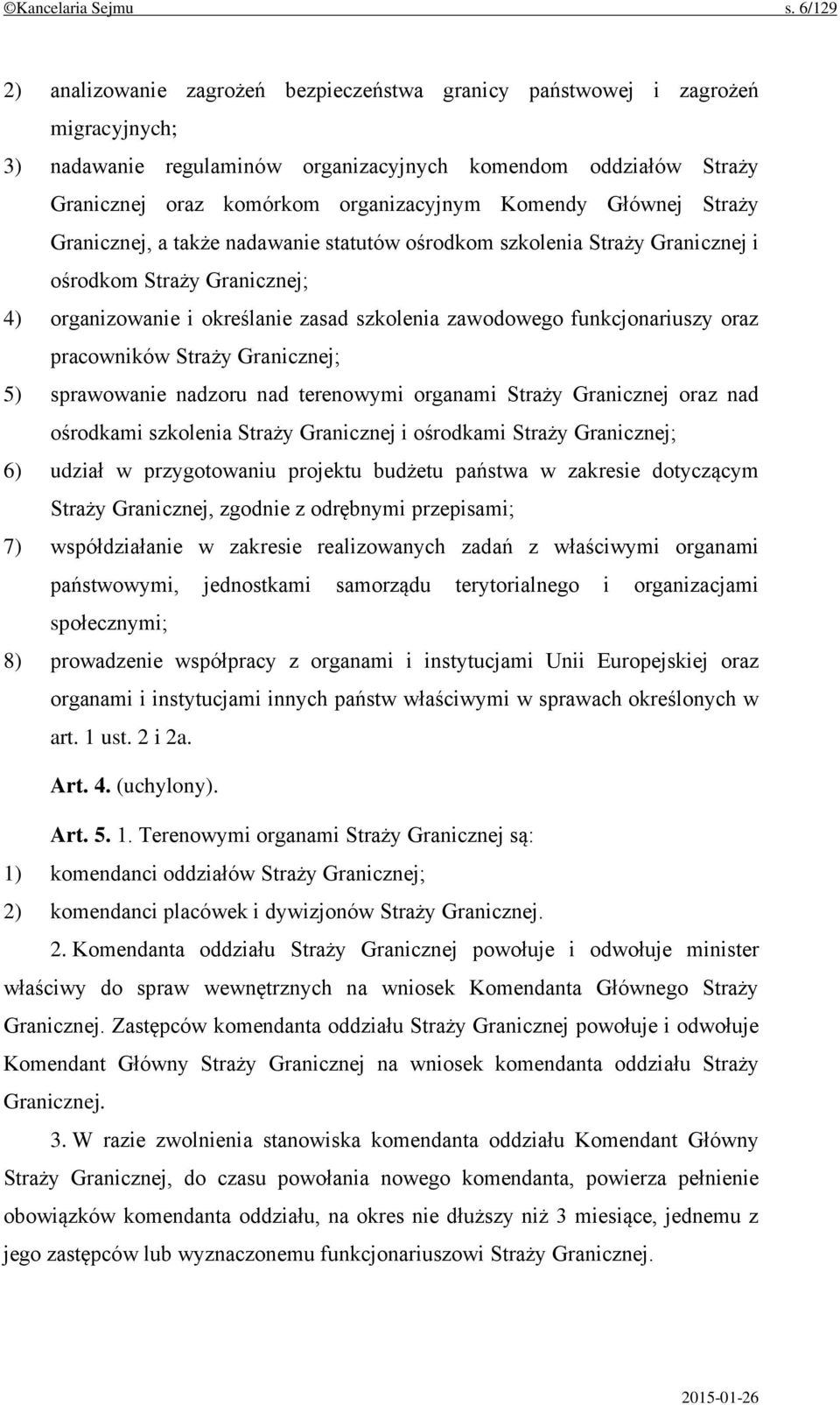 Komendy Głównej Straży Granicznej, a także nadawanie statutów ośrodkom szkolenia Straży Granicznej i ośrodkom Straży Granicznej; 4) organizowanie i określanie zasad szkolenia zawodowego