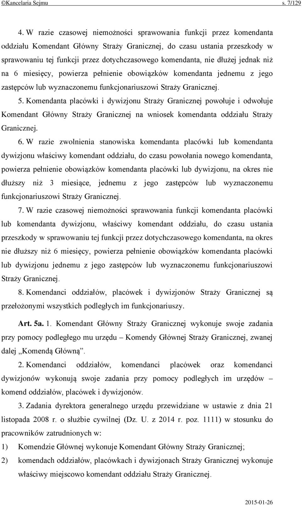 nie dłużej jednak niż na 6 miesięcy, powierza pełnienie obowiązków komendanta jednemu z jego zastępców lub wyznaczonemu funkcjonariuszowi Straży Granicznej. 5.