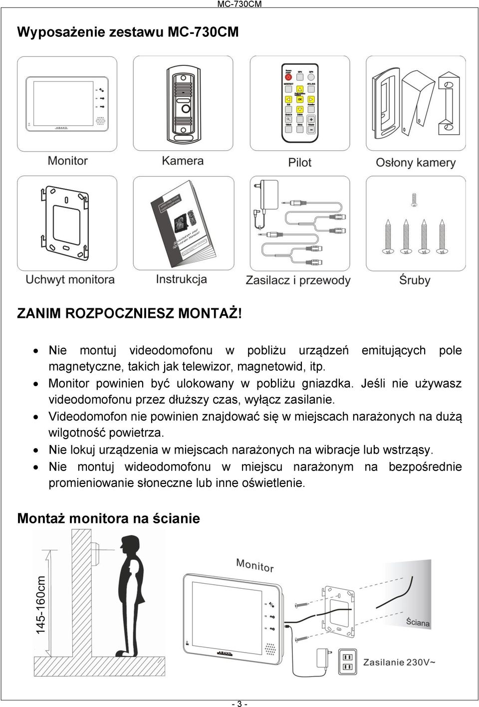 Monitor powinien być ulokowany w pobliżu gniazdka. Jeśli nie używasz videodomofonu przez dłuższy czas, wyłącz zasilanie.