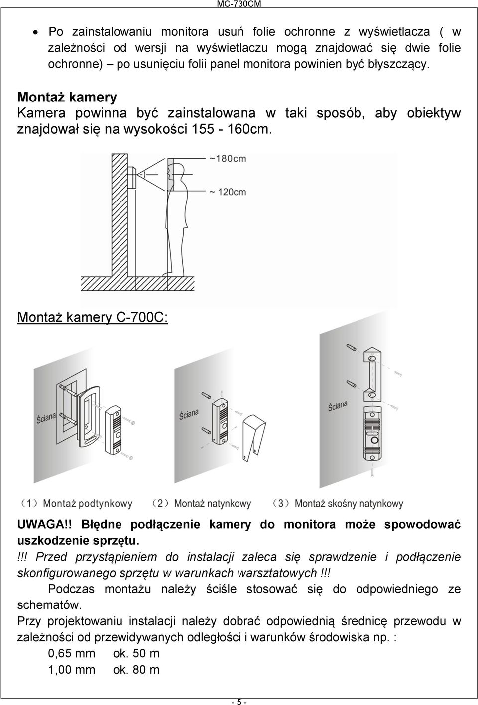 ! Błędne podłączenie kamery do monitora może spowodować uszkodzenie sprzętu.!!! Przed przystąpieniem do instalacji zaleca się sprawdzenie i podłączenie skonfigurowanego sprzętu w warunkach warsztatowych!