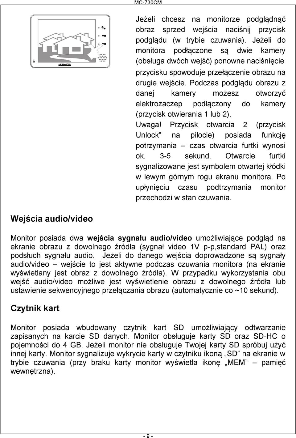 Podczas podglądu obrazu z danej kamery możesz otworzyć elektrozaczep podłączony do kamery (przycisk otwierania 1 lub 2). Uwaga!