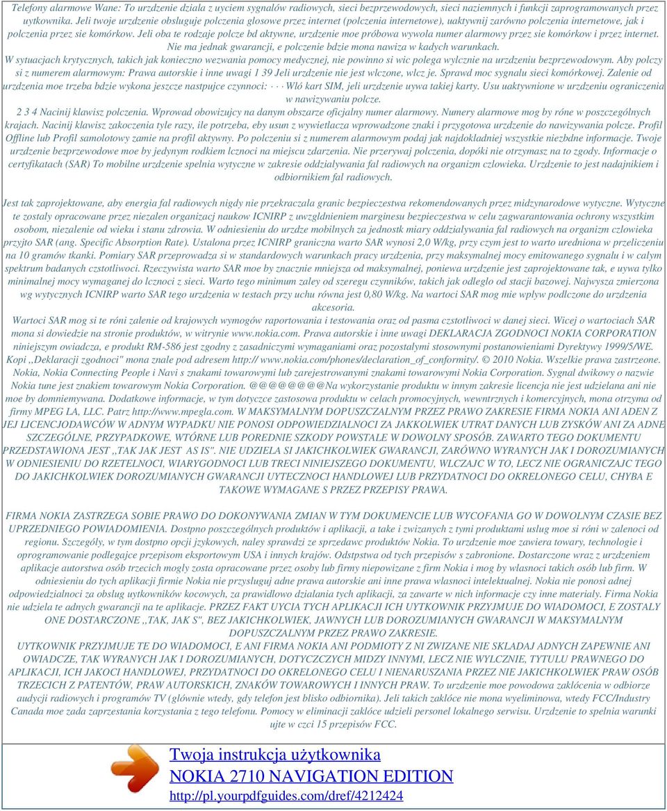 Jeli oba te rodzaje polcze bd aktywne, urzdzenie moe próbowa wywola numer alarmowy przez sie komórkow i przez internet. Nie ma jednak gwarancji, e polczenie bdzie mona nawiza w kadych warunkach.