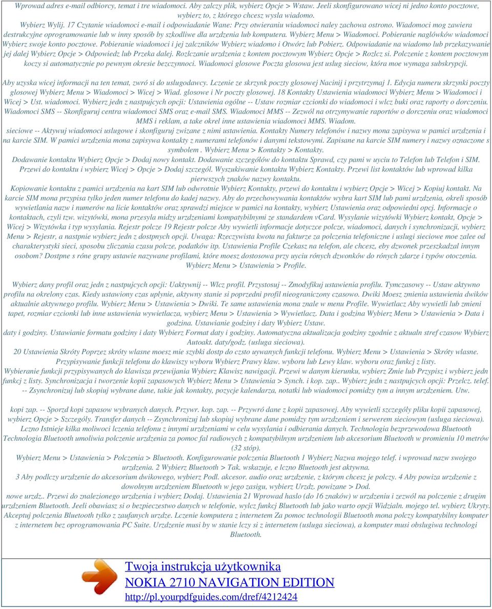 Wiadomoci mog zawiera destrukcyjne oprogramowanie lub w inny sposób by szkodliwe dla urzdzenia lub komputera. Wybierz Menu > Wiadomoci. Pobieranie naglówków wiadomoci Wybierz swoje konto pocztowe.