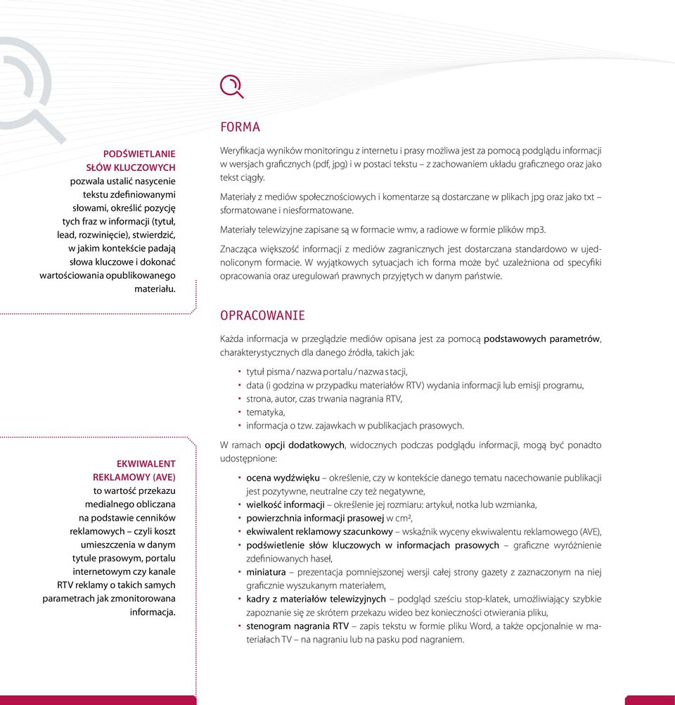 Weryfikacja wyników monitoringu z internetu i prasy możliwa jest za pomocą podglądu informacji w wersjach graficznych (pdf, jpg) i w postaci tekstu z zachowaniem układu graficznego oraz jako tekst