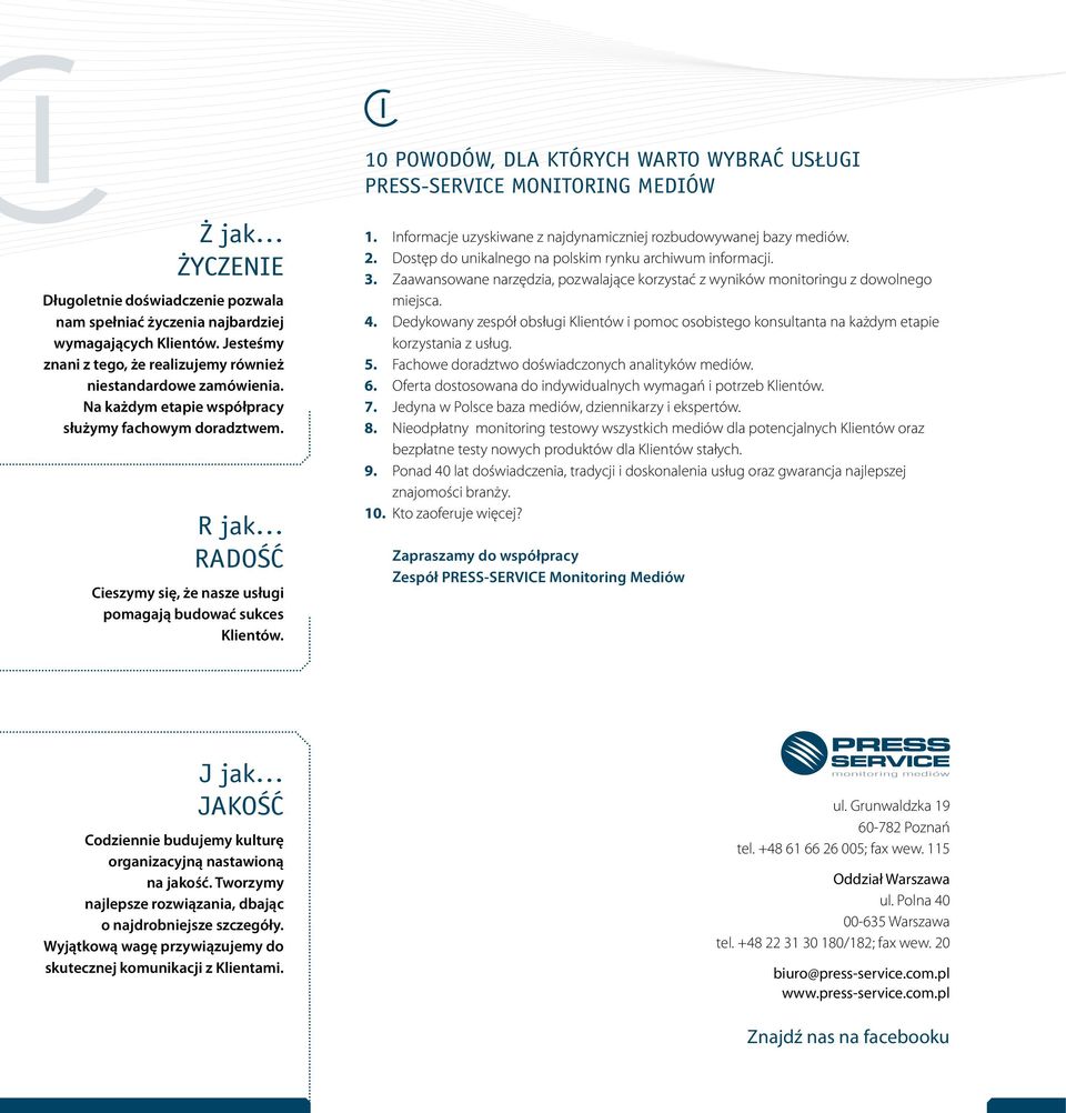 R jak RADOŚĆ Cieszymy się, że nasze usługi pomagają budować sukces Klientów. 1. Informacje uzyskiwane z najdynamiczniej rozbudowywanej bazy mediów. 2.
