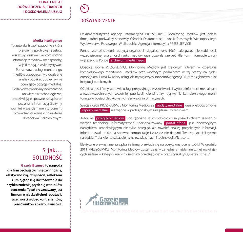 Dodatkowo tworzymy nowoczesne rozwiązania technologiczne, umożliwiające sprawne zarządzanie pozyskaną informacją.