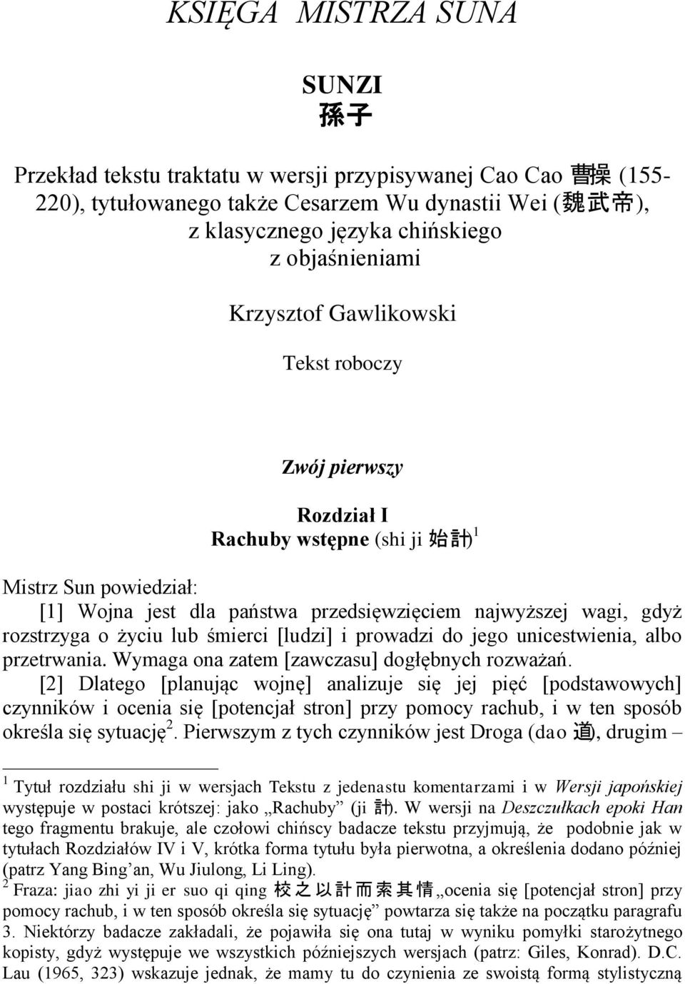 rozstrzyga o życiu lub śmierci [ludzi] i prowadzi do jego unicestwienia, albo przetrwania. Wymaga ona zatem [zawczasu] dogłębnych rozważań.