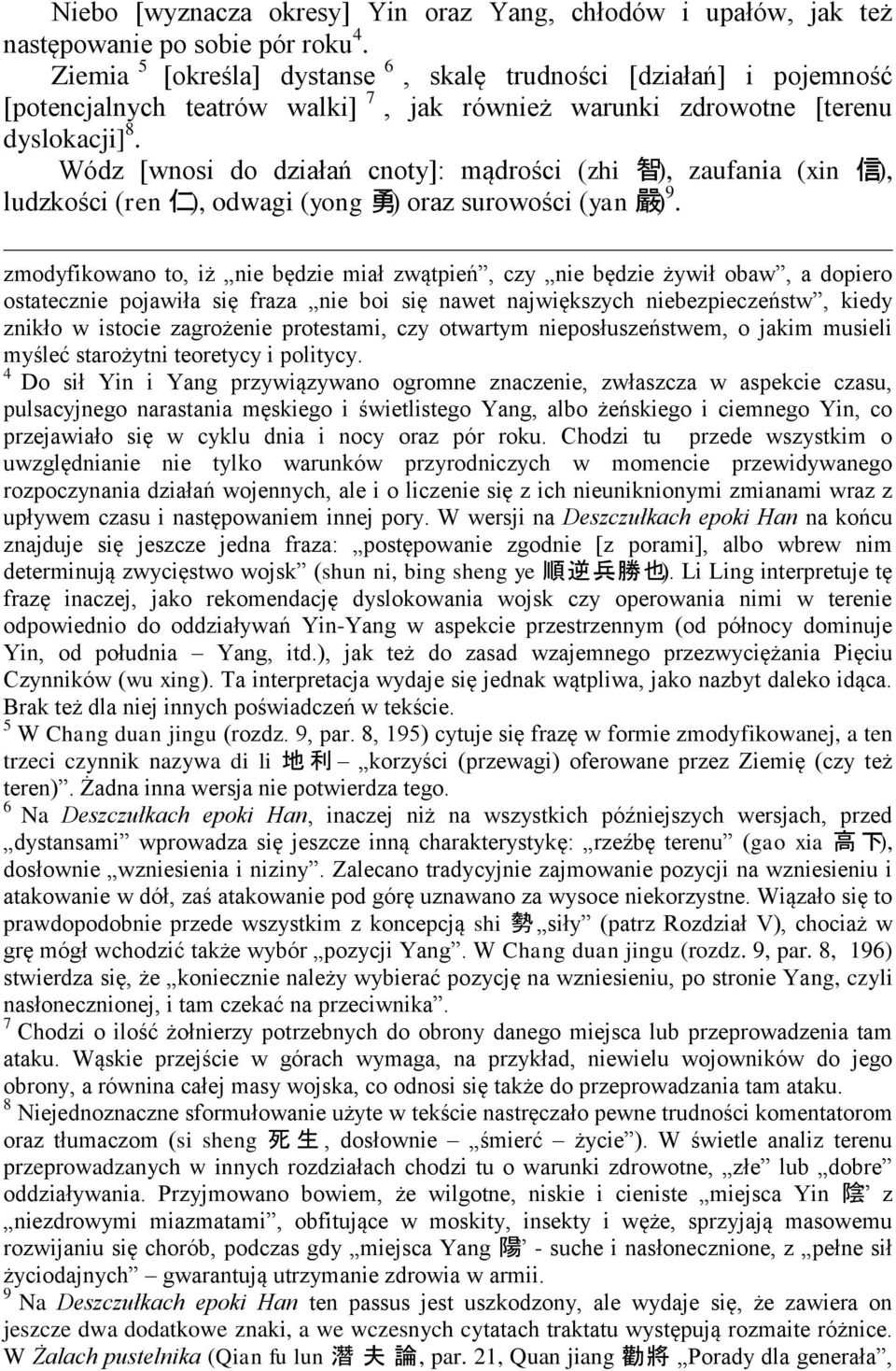 Wódz [wnosi do działań cnoty]: mądrości (zhi 智 ), zaufania (xin 信 ), ludzkości (ren 仁 ), odwagi (yong 勇 ) oraz surowości (yan 嚴 ) 9.