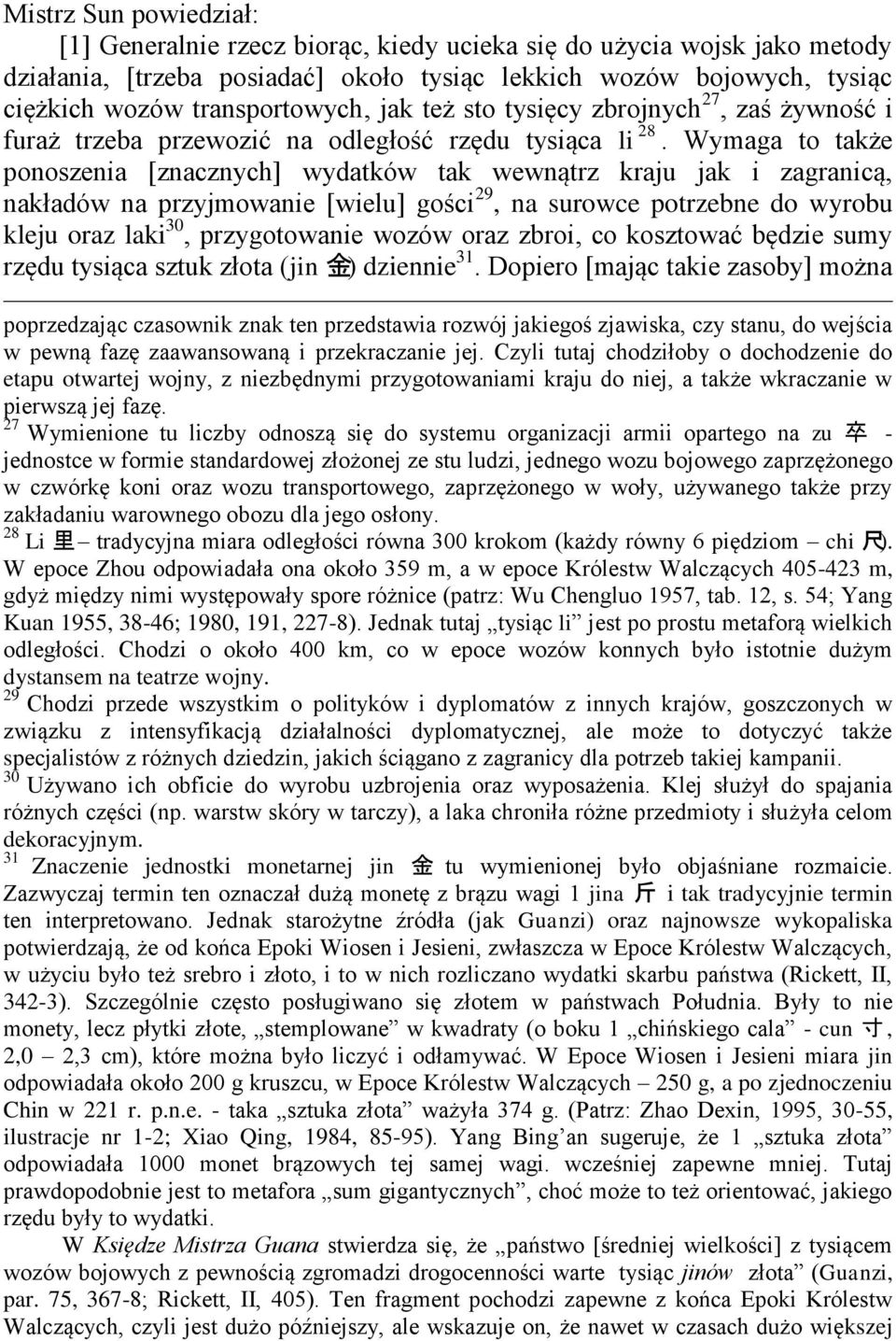 Wymaga to także ponoszenia [znacznych] wydatków tak wewnątrz kraju jak i zagranicą, nakładów na przyjmowanie [wielu] gości 29, na surowce potrzebne do wyrobu kleju oraz laki 30, przygotowanie wozów