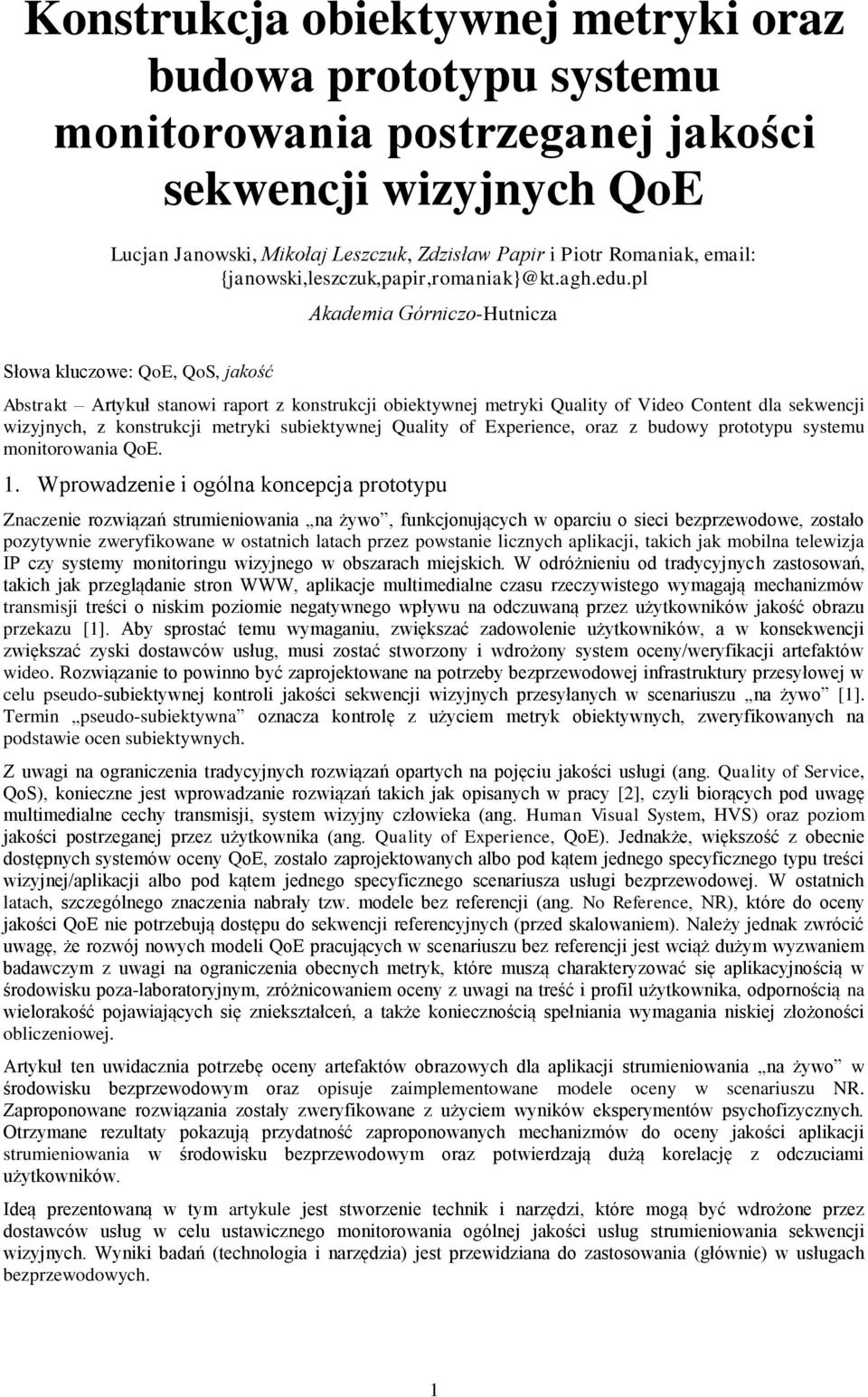 pl Akademia Górniczo-Hutnicza Słowa kluczowe: QoE, QoS, jakość Abstrakt Artykuł stanowi raport z konstrukcji obiektywnej metryki Quality of Video Content dla sekwencji wizyjnych, z konstrukcji