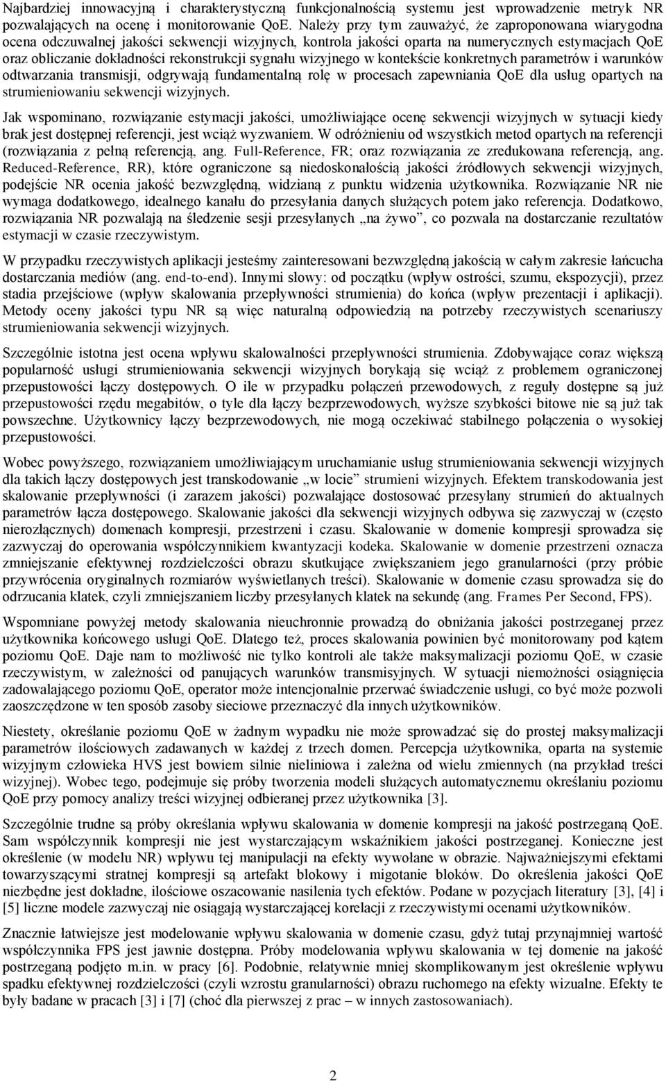 sygnału wizyjnego w kontekście konkretnych parametrów i warunków odtwarzania transmisji, odgrywają fundamentalną rolę w procesach zapewniania QoE dla usług opartych na strumieniowaniu sekwencji