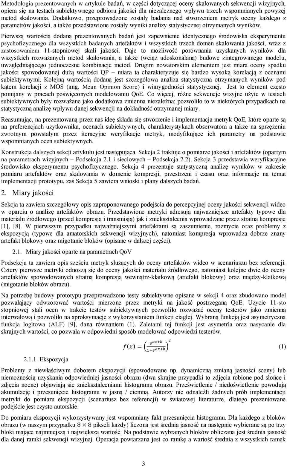 Dodatkowo, przeprowadzone zostały badania nad stworzeniem metryk oceny każdego z parametrów jakości, a także przedstawione zostały wyniki analizy statystycznej otrzymanych wyników.