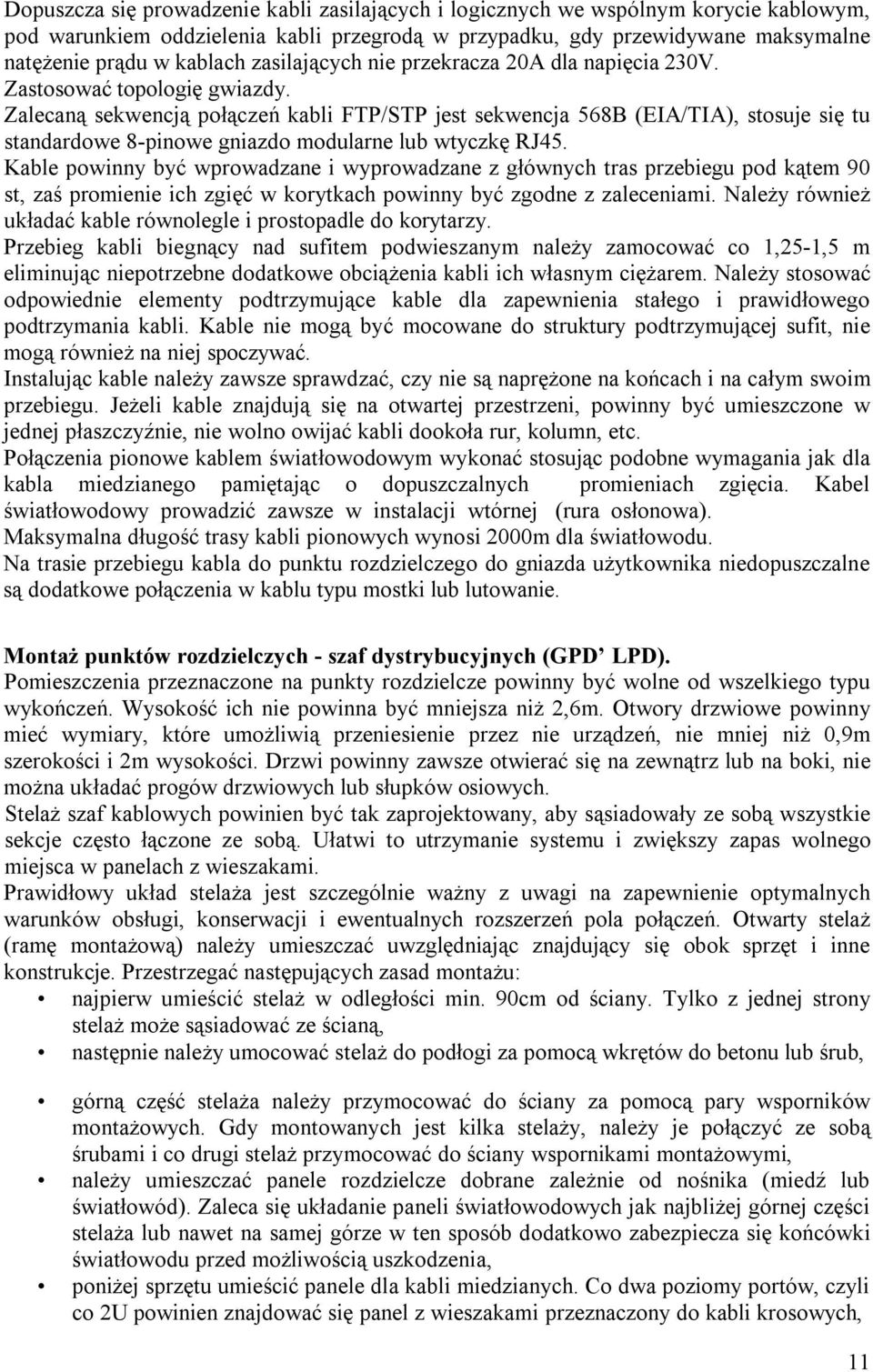 Zalecaną sekwencją połączeń kabli FTP/STP jest sekwencja 568B (EIA/TIA), stosuje się tu standardowe 8-pinowe gniazdo modularne lub wtyczkę RJ45.