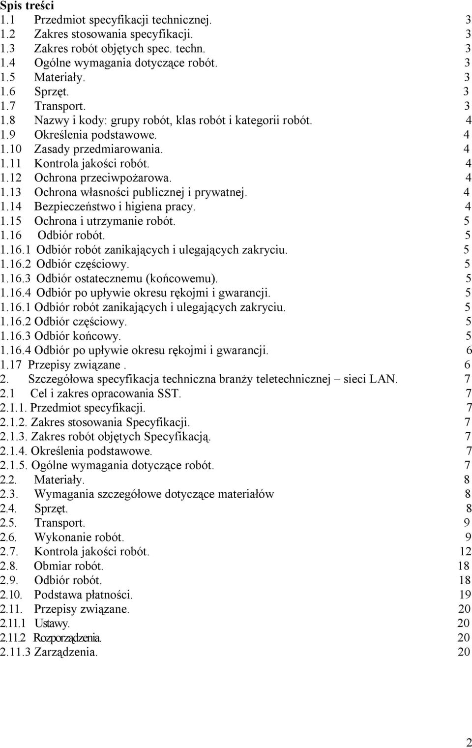 4 1.13 Ochrona własności publicznej i prywatnej. 4 1.14 Bezpieczeństwo i higiena pracy. 4 1.15 Ochrona i utrzymanie robót. 5 1.16 Odbiór robót. 5 1.16.1 Odbiór robót zanikających i ulegających zakryciu.