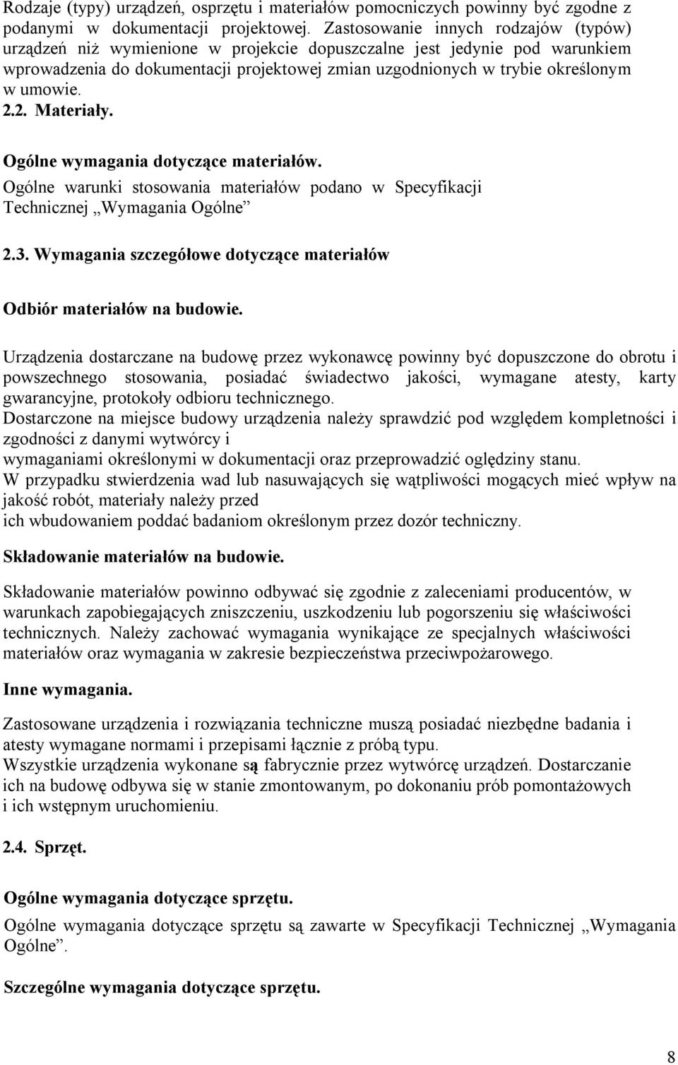 umowie. 2.2. Materiały. Ogólne wymagania dotyczące materiałów. Ogólne warunki stosowania materiałów podano w Specyfikacji Technicznej Wymagania Ogólne 2.3.