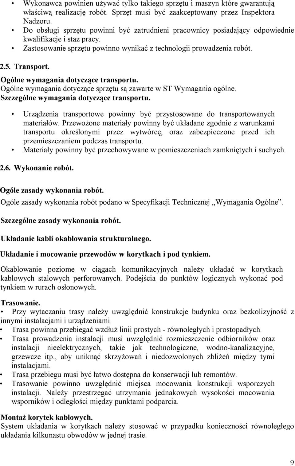 Ogólne wymagania dotyczące transportu. Ogólne wymagania dotyczące sprzętu są zawarte w ST Wymagania ogólne. Szczególne wymagania dotyczące transportu.