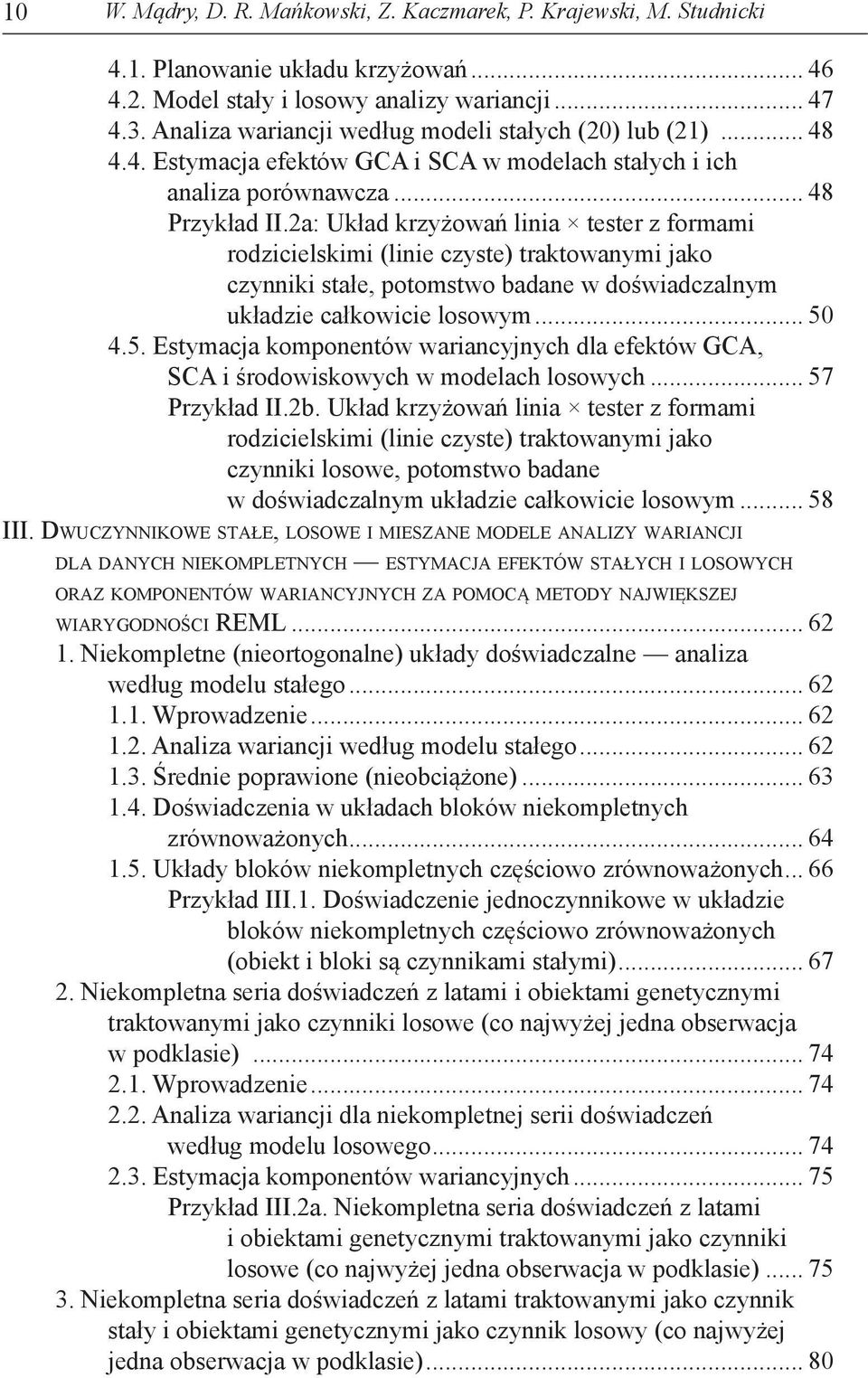 a: Układ krzyżowań linia tester z formami rodzicielskimi (linie czyste) traktowanymi jako czynniki stałe, potomstwo badane w doświadczalnym układzie całkowicie losowym... 50