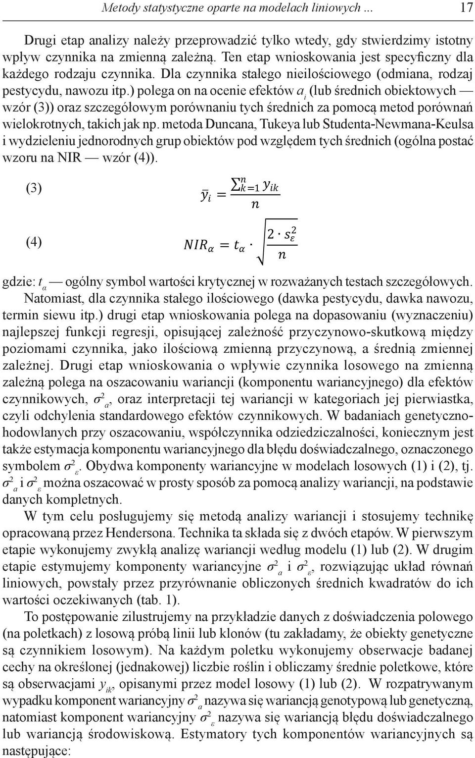 ) polega on yyna ocenie efektów a i (lub średnich obiektowych iikk = mm + aa ii + εε iikk (1) wzór (3)) oraz szczegółowym porównaniu tych średnich za pomocą metod porównań wielokrotnych, takich jak