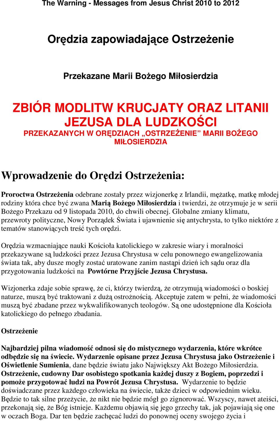 zwana Marią Bożego Miłosierdzia i twierdzi, że otrzymuje je w serii Bożego Przekazu od 9 listopada 2010, do chwili obecnej.