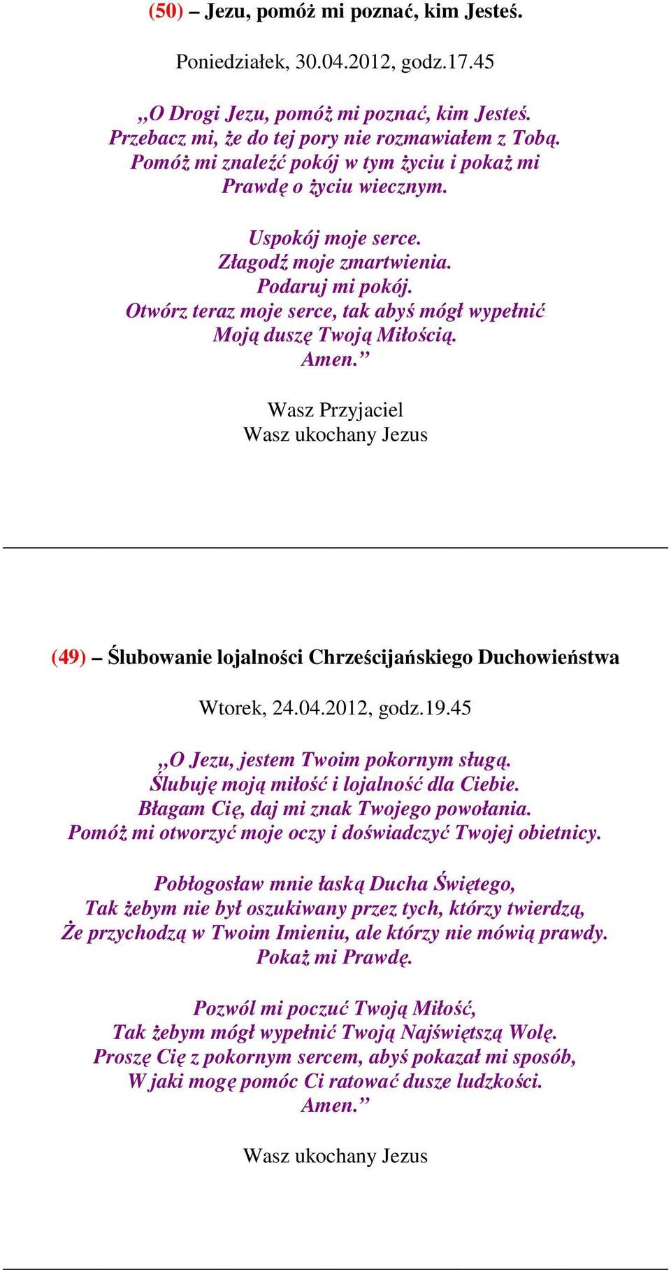 Otwórz teraz moje serce, tak abyś mógł wypełnić Moją duszę Twoją Miłością. Wasz Przyjaciel Wasz ukochany Jezus (49) Ślubowanie lojalności Chrześcijańskiego Duchowieństwa Wtorek, 24.04.2012, godz.19.