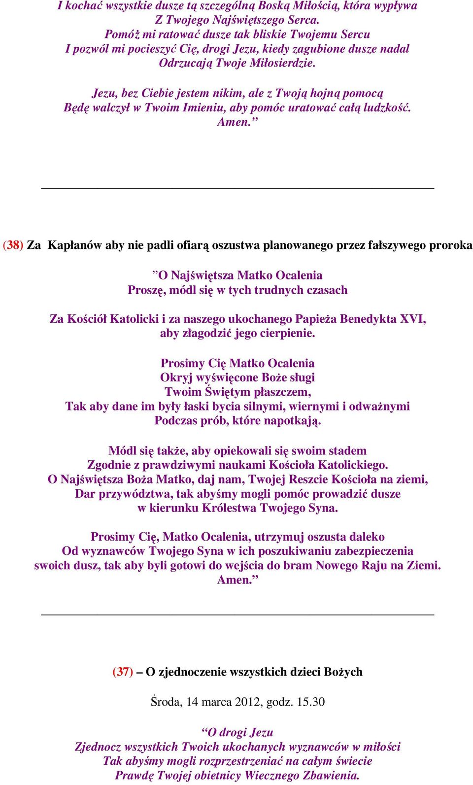 Jezu, bez Ciebie jestem nikim, ale z Twoją hojną pomocą Będę walczył w Twoim Imieniu, aby pomóc uratować całą ludzkość.