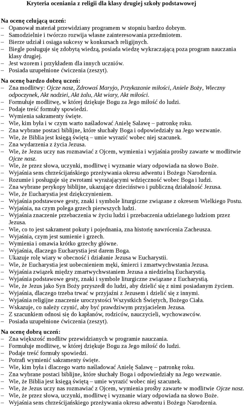 Biegle posługuje się zdobytą wiedzą, posiada wiedzę wykraczającą poza program nauczania klasy drugiej. Jest wzorem i przykładem dla innych uczniów.