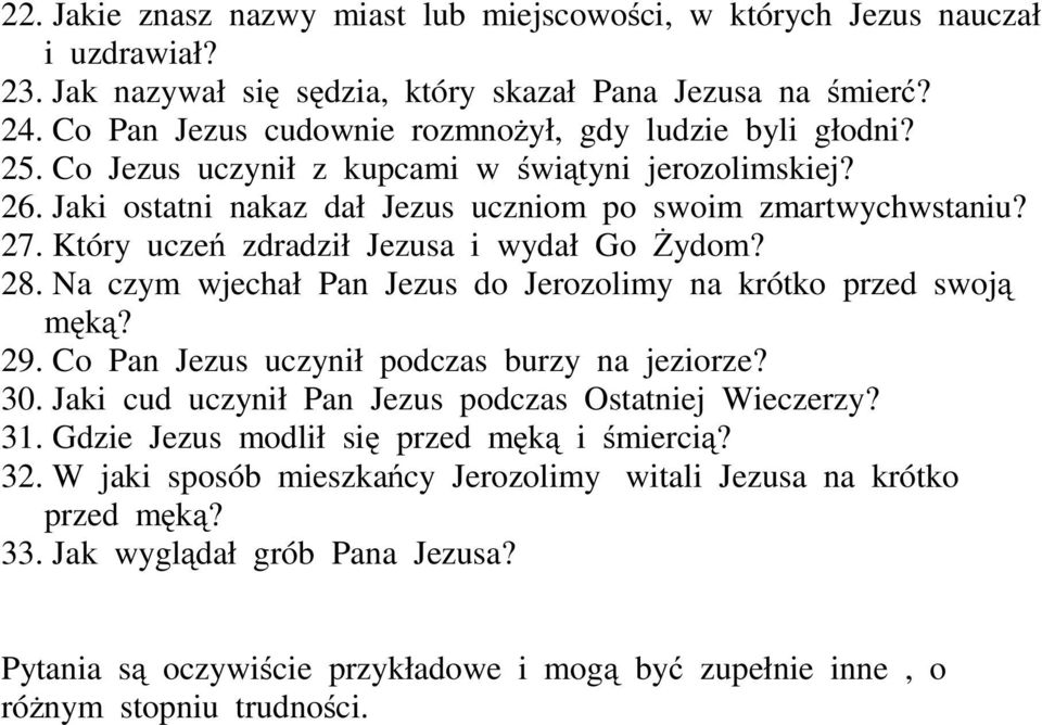 Który uczeń zdradził Jezusa i wydał Go Żydom? 28. Na czym wjechał Pan Jezus do Jerozolimy na krótko przed swoją męką? 29. Co Pan Jezus uczynił podczas burzy na jeziorze? 30.