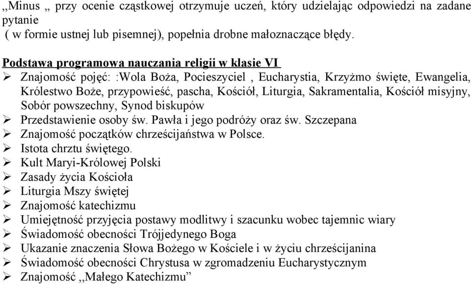 Sakramentalia, Kościół misyjny, Sobór powszechny, Synod biskupów Przedstawienie osoby św. Pawła i jego podróży oraz św. Szczepana Znajomość początków chrześcijaństwa w Polsce. Istota chrztu świętego.