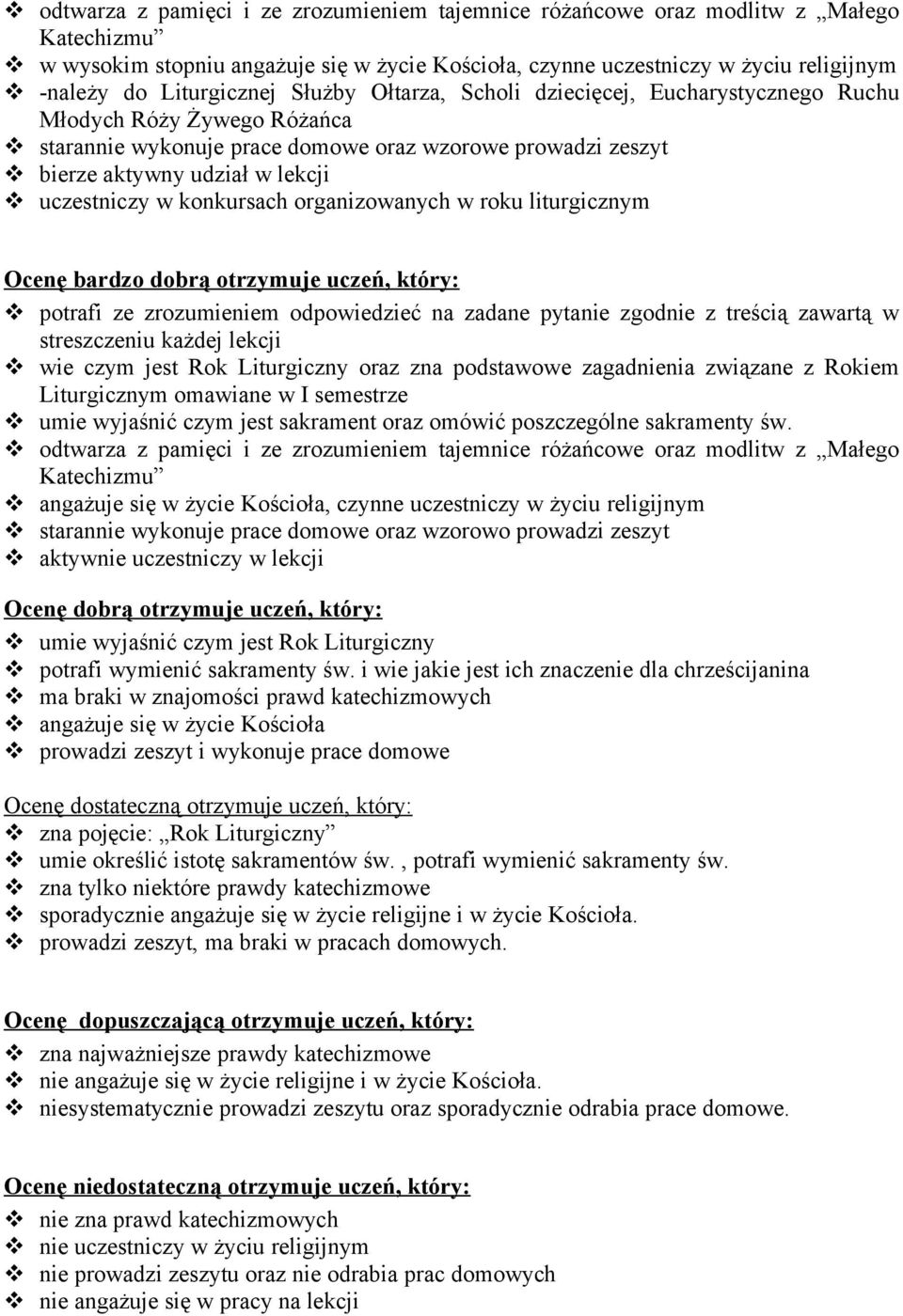 uczestniczy w konkursach organizowanych w roku liturgicznym Ocenę bardzo dobrą otrzymuje uczeń, który: potrafi ze zrozumieniem odpowiedzieć na zadane pytanie zgodnie z treścią zawartą w streszczeniu