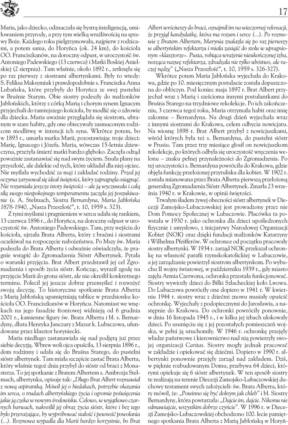 Antoniego Padewskiego (13 czerwca) i Matki Boskiej Anielskiej (2 sierpnia). Tam właśnie, około 1892 r., zetknęła się po raz pierwszy z siostrami albertynkami. Były to wtedy: S.