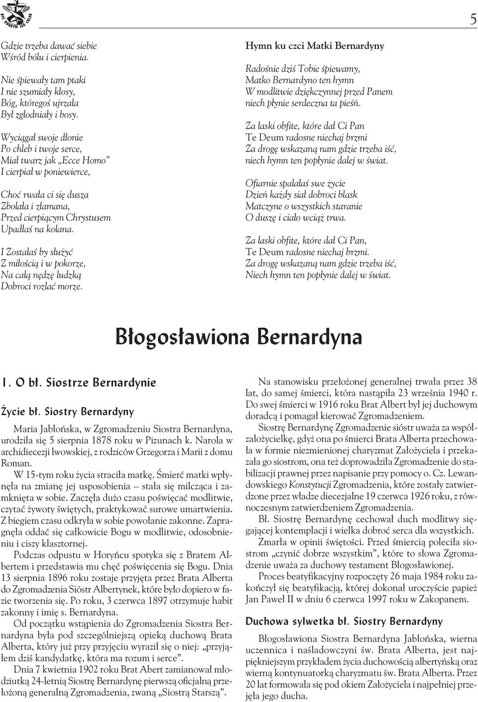 I Zostałaś by służyć Z miłością i w pokorze, Na całą nędzę ludzką Dobroci rozlać morze.