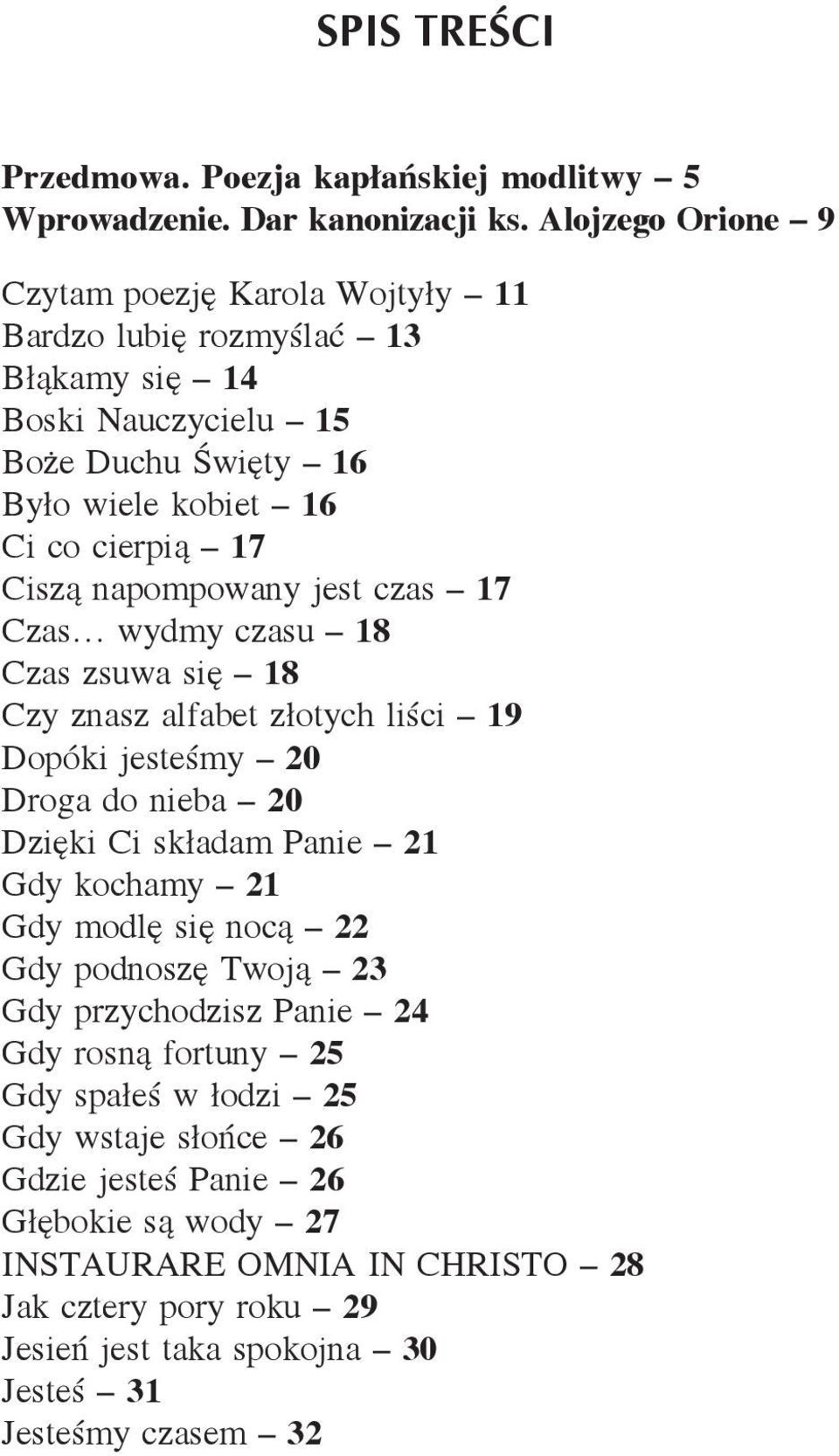 napompowany jest czas 17 Czas wydmy czasu 18 Czas zsuwa się 18 Czy znasz alfabet złotych liści 19 Dopóki jesteśmy 20 Droga do nieba 20 Dzięki Ci składam Panie 21 Gdy kochamy 21 Gdy