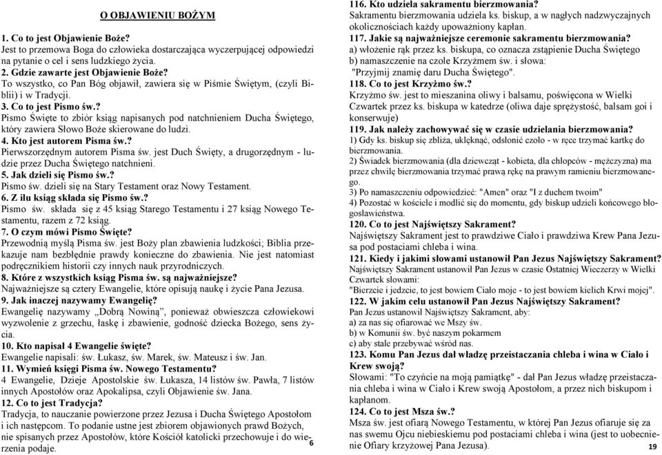 biskupa, co oznacza zstąpienie Ducha Świętego na pytanie o cel i sens ludzkiego życia. b) namaszczenie na czole Krzyżmem św. i słowa: 2. Gdzie zawarte jest Objawienie Boże?