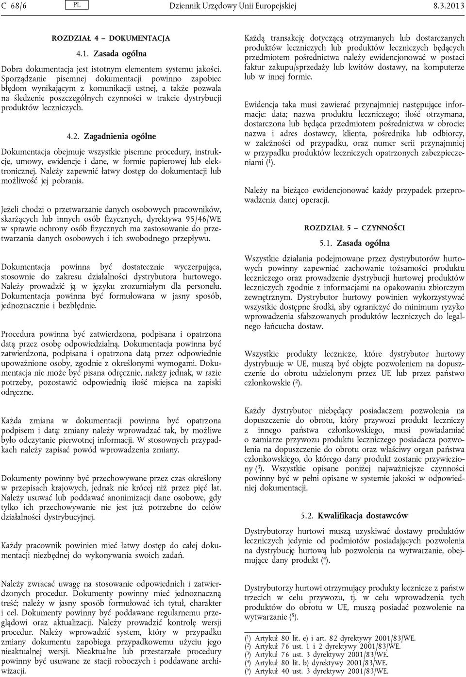 Zagadnienia ogólne Dokumentacja obejmuje wszystkie pisemne procedury, instrukcje, umowy, ewidencje i dane, w formie papierowej lub elektronicznej.