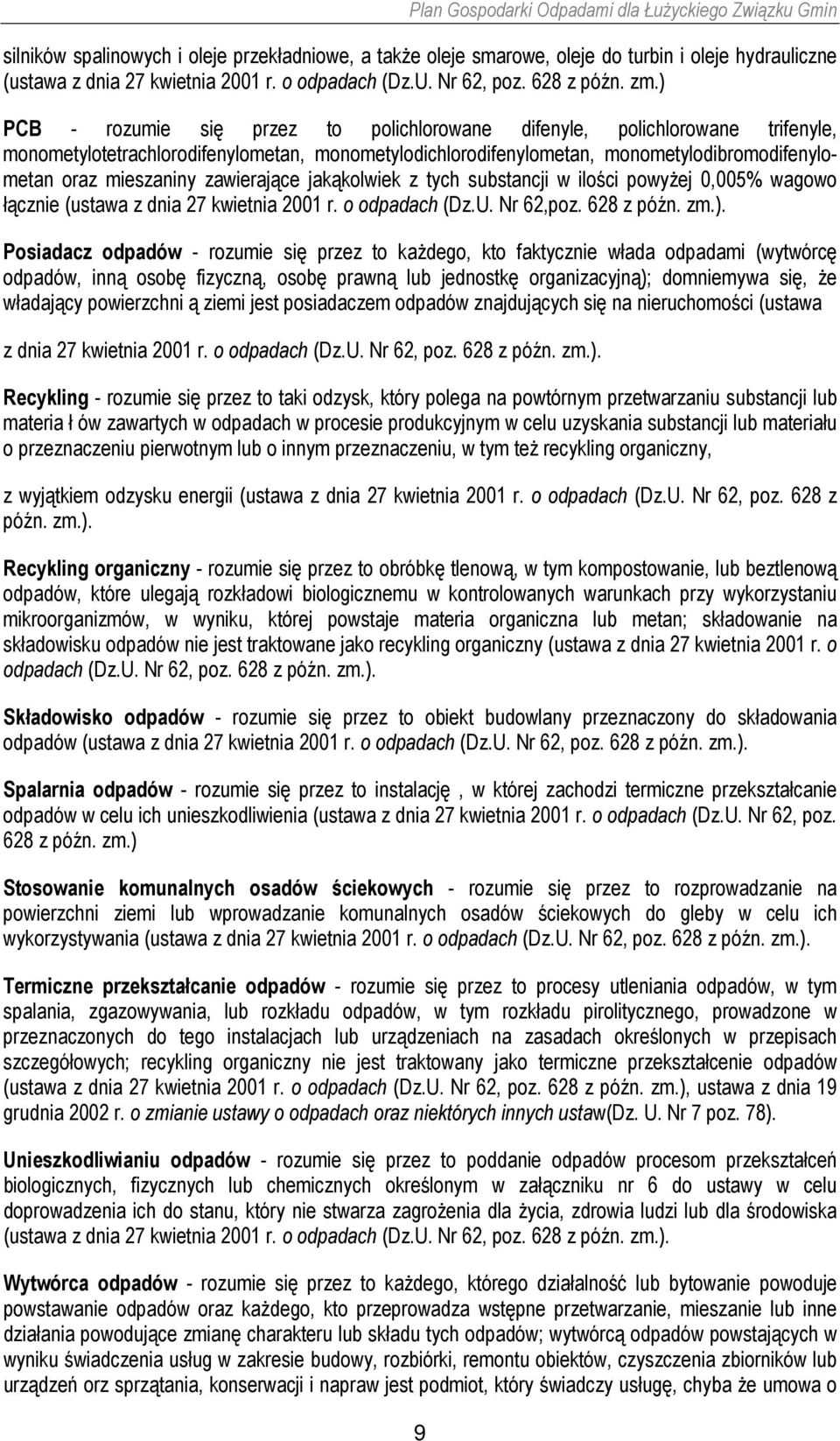 zawierające jakąkolwiek z tych substancji w ilości powyżej 0,005% wagowo łącznie (ustawa z dnia 27 kwietnia 2001 r. o odpadach (Dz.U. Nr 62,poz. 628 z późn. zm.).